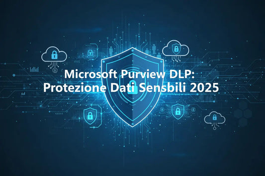 Microsoft-Purview-DLP-Protezione-Dati-Sensibili-2025 MSLicenze