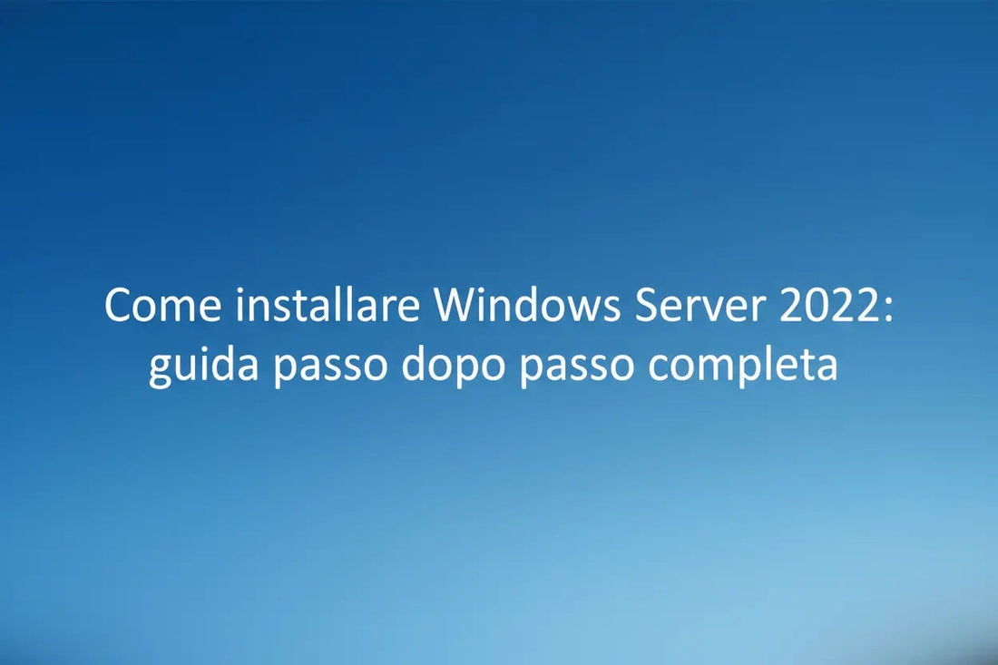 Come-installare-Windows-Server-2022-guida-passo-dopo-passo-completa MSLicenze