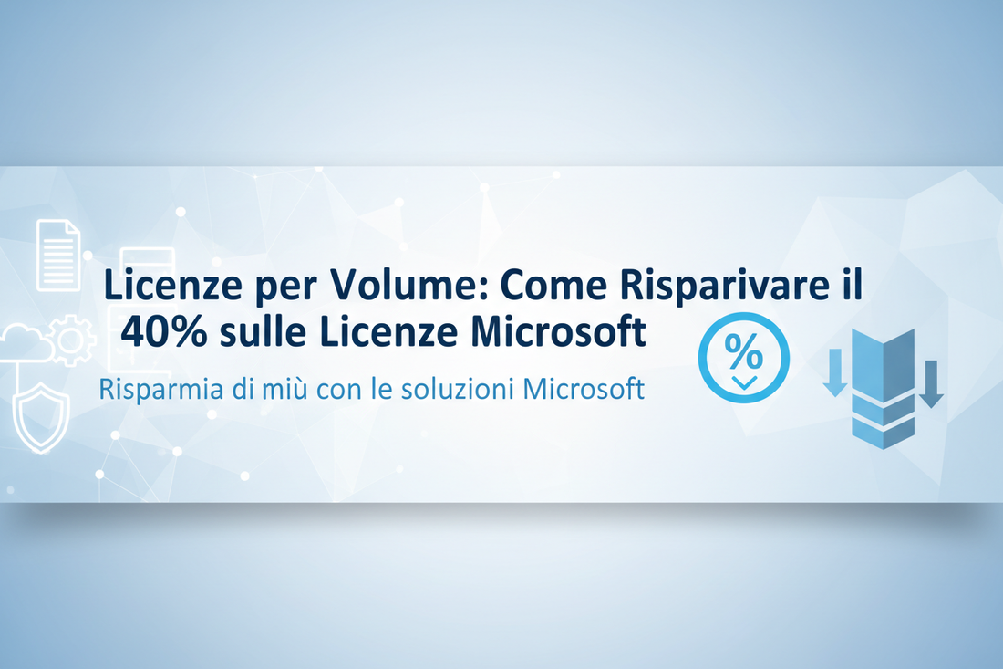 Licenze per Volume: Come Risparmiare il 40% sulle Licenze Microsoft